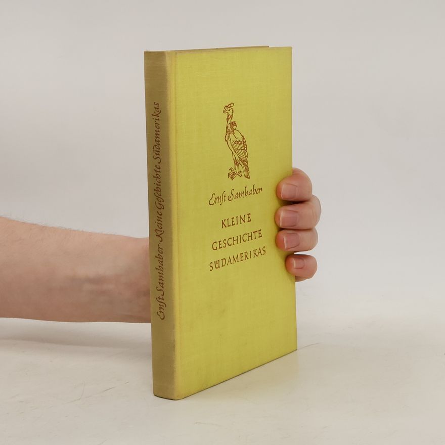 Ernst Samhaber Kleine Geschichte Südamerikas