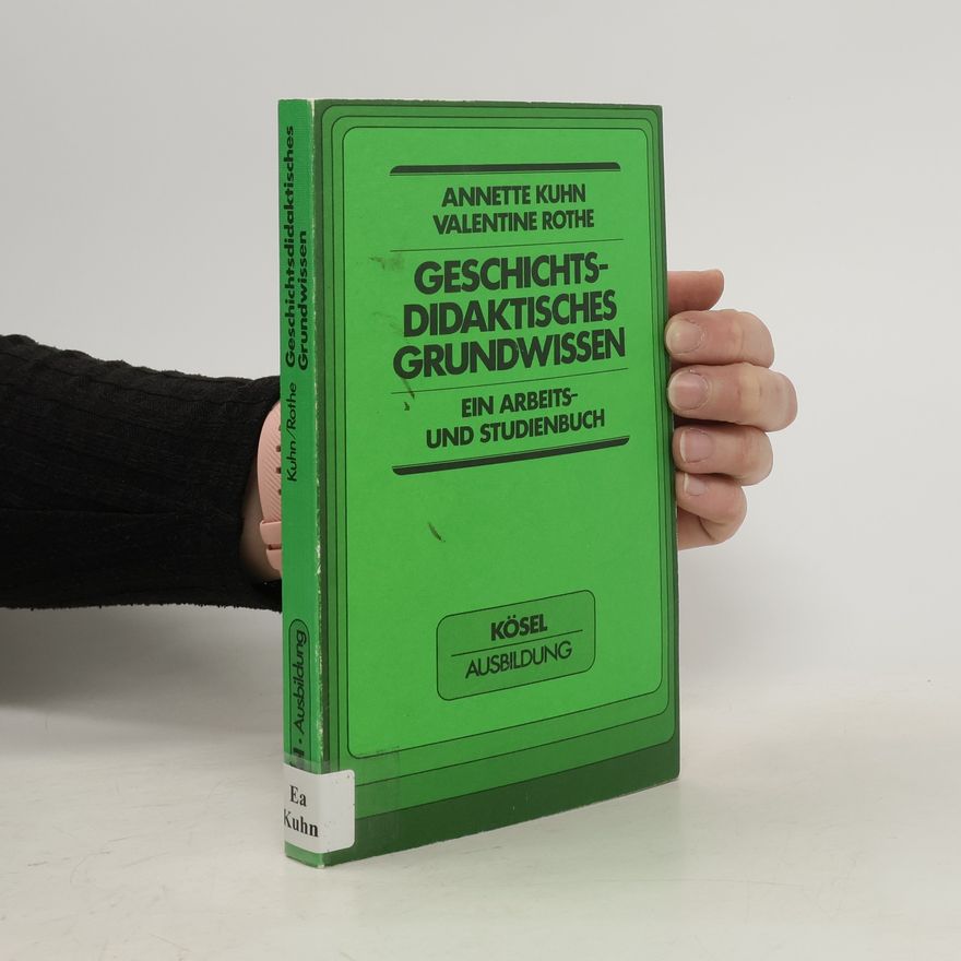 Annette Kuhn Geschichtsdidaktisches Grundwissen