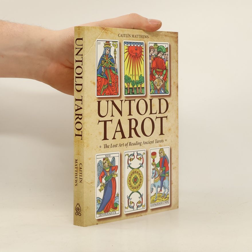 Caitlín Matthews Untold Tarot: The Lost Art of Reading Ancient Tarots