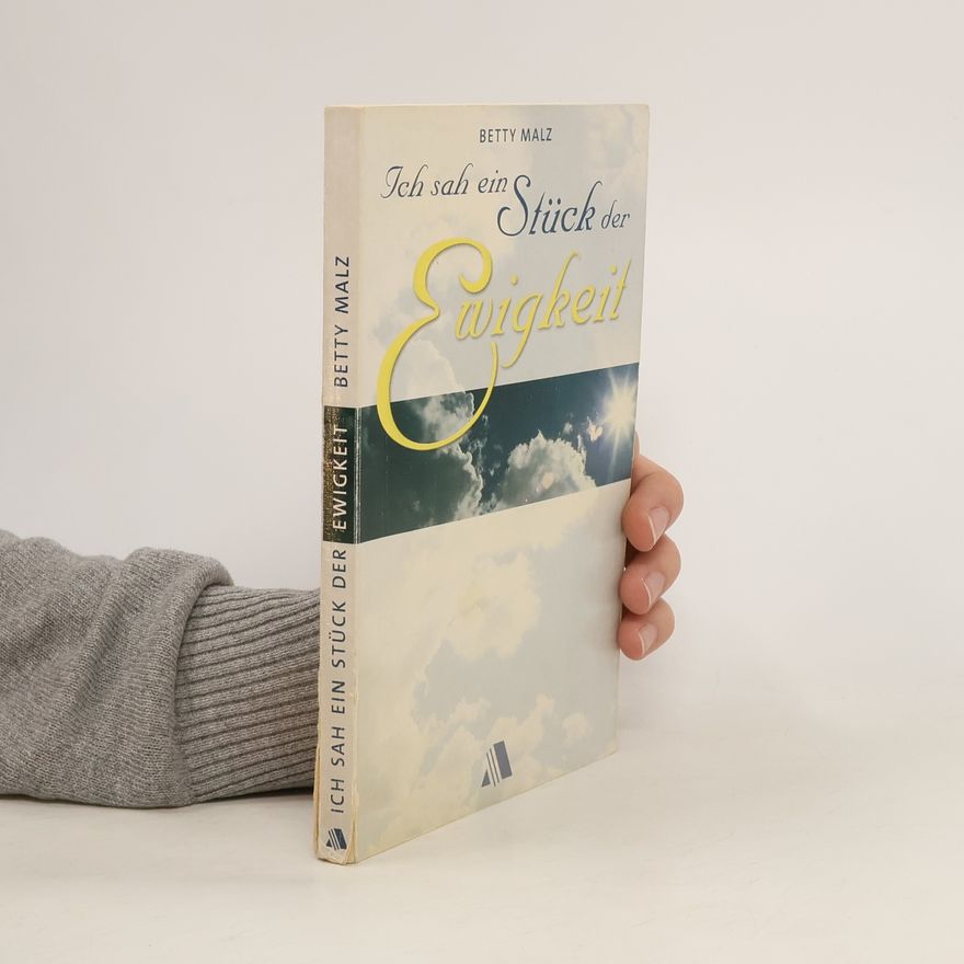 Betty Malz Ich sah ein Stück der Ewigkeit