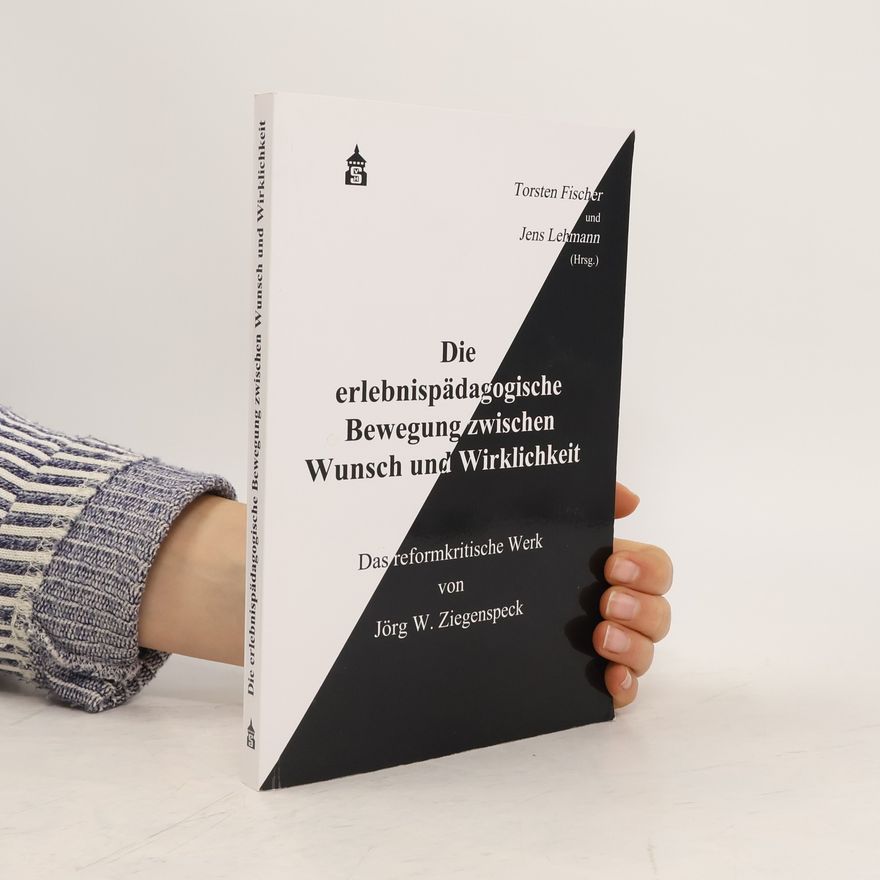 Torsten Fischer Die erlebnispädagogische Bewegung zwischen Wunsch und Wirklichkeit