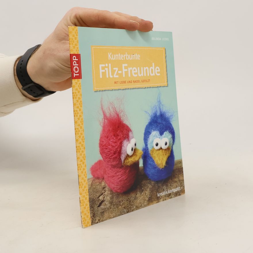 Belinda Leidel Kunterbunte Filz-Freunde
