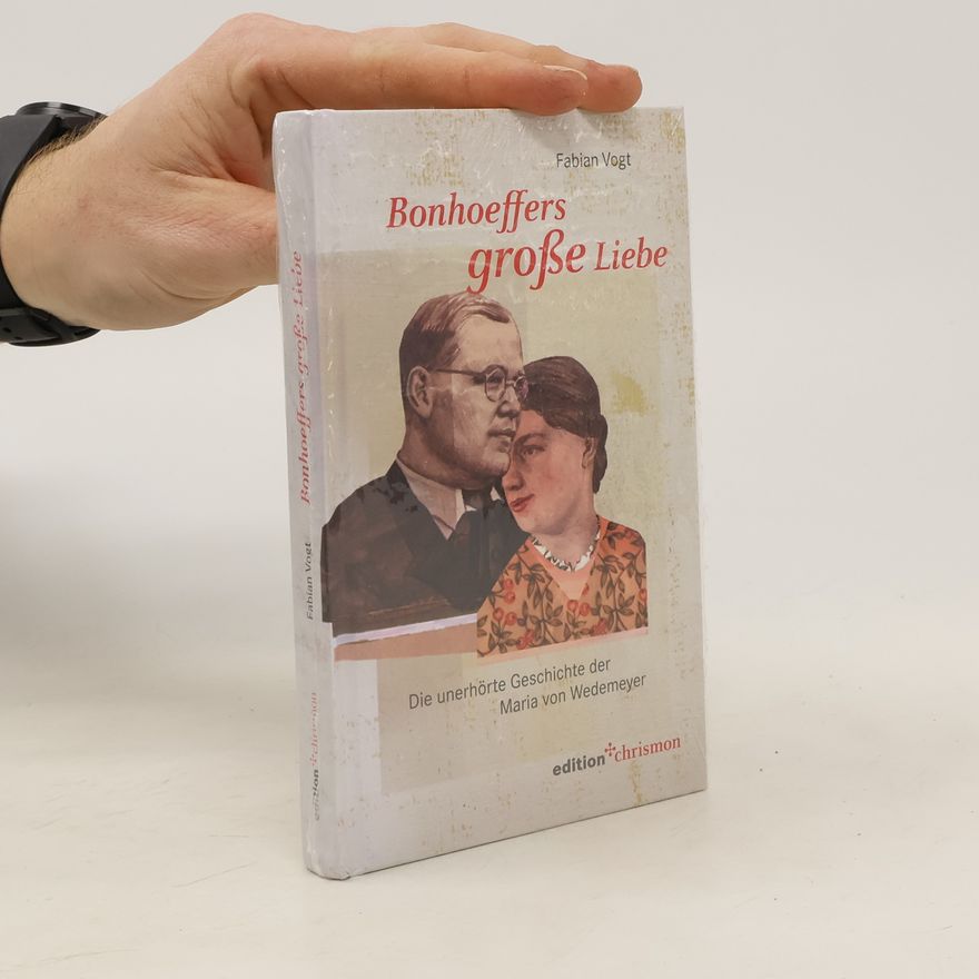 Fabian Vogt Bonhoeffers große Liebe