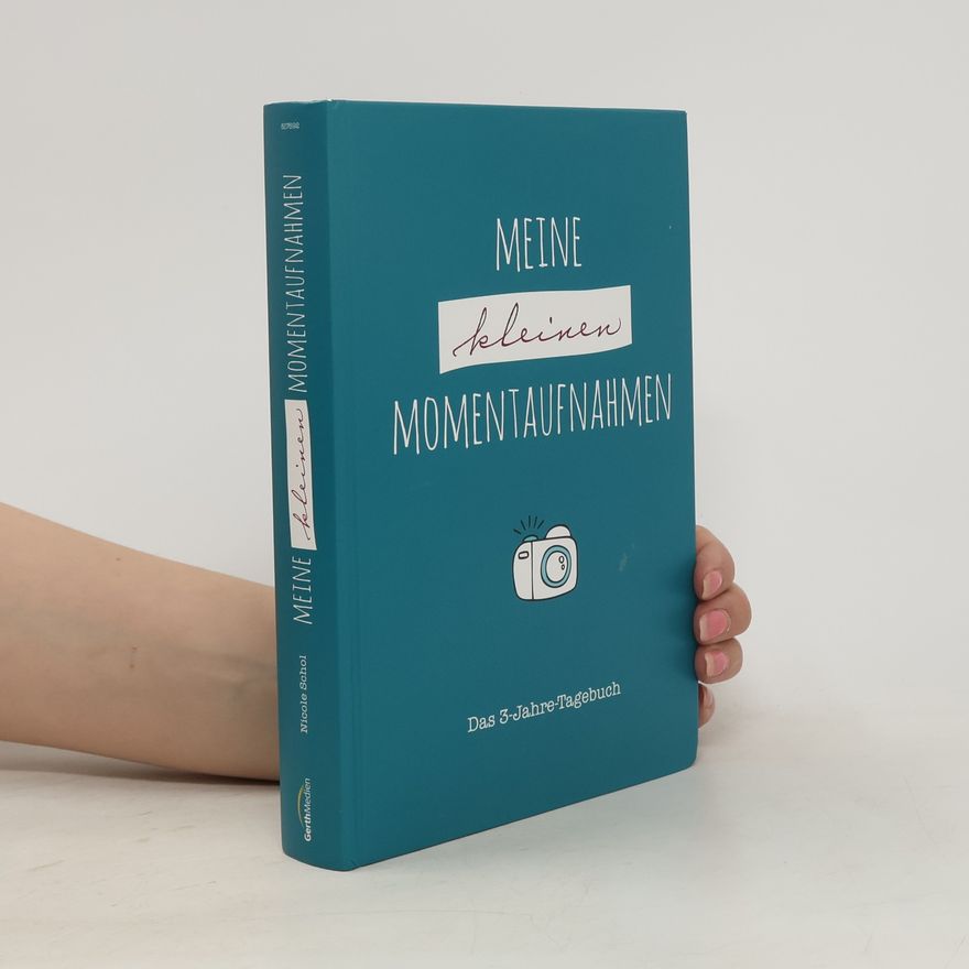 Nicole Schol Meine kleinen Momentaufnahmen. Das 3-Jahre-Tagebuch.