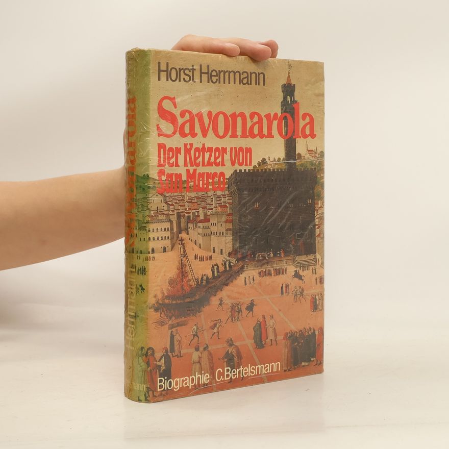 Horst Herrmann Savonarola. Der Ketzer von San Marco