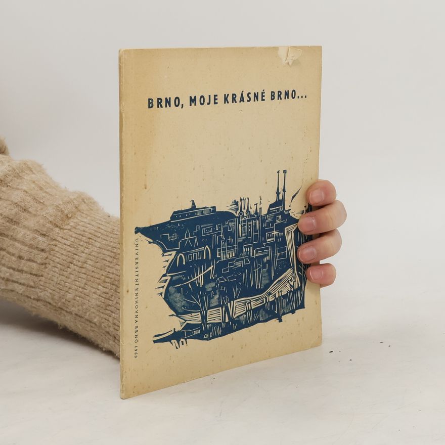 Jiří Hek Brno, moje krásné Brno : výběr prózy a poezie o Brně