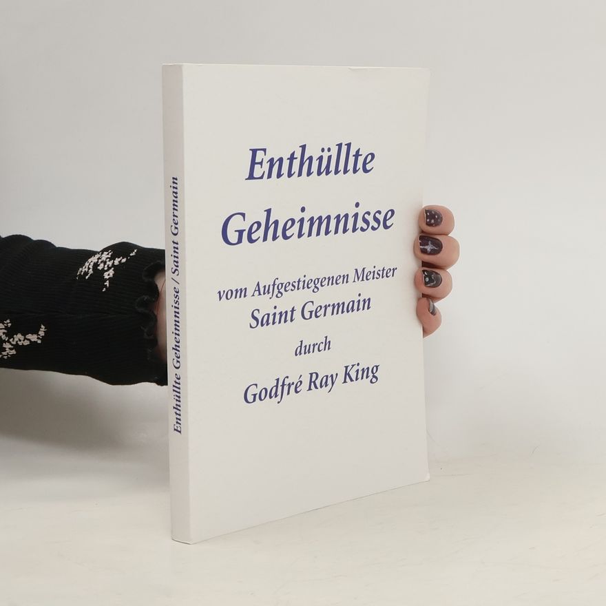 Godfre Ray King Enthüllte Geheimnisse von Aufgestiegenen Meister Saint Germain