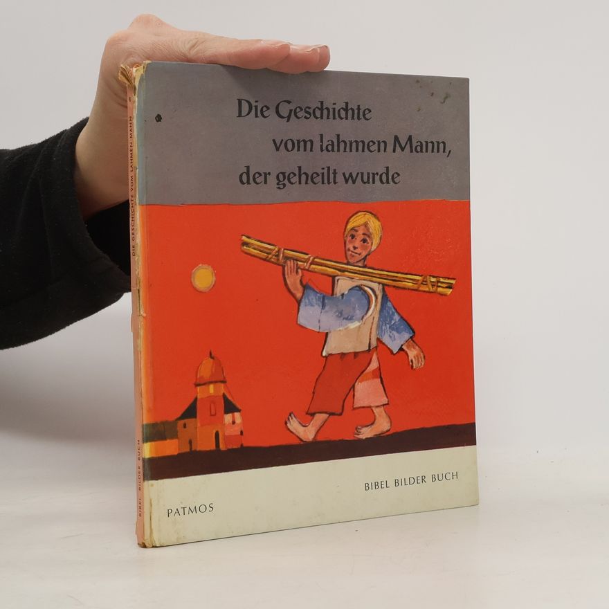 Autorenkollektiv Die Geschichte vom lahmen Mann, der geheilt wurde