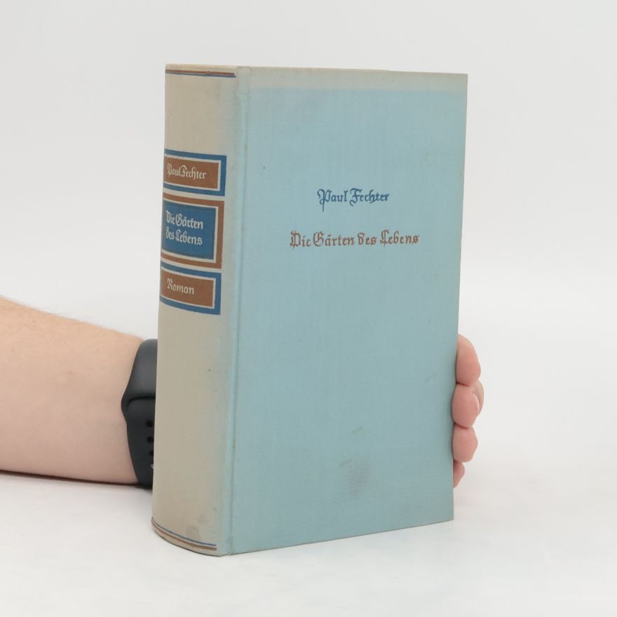 Paul Fechter Die Gärten des Lebens