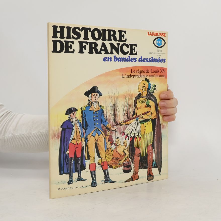 Kolektiv autorů Histoire de France en bandes dessinées 14/1977. Le régne de Louis XV. L´indépendance américaine