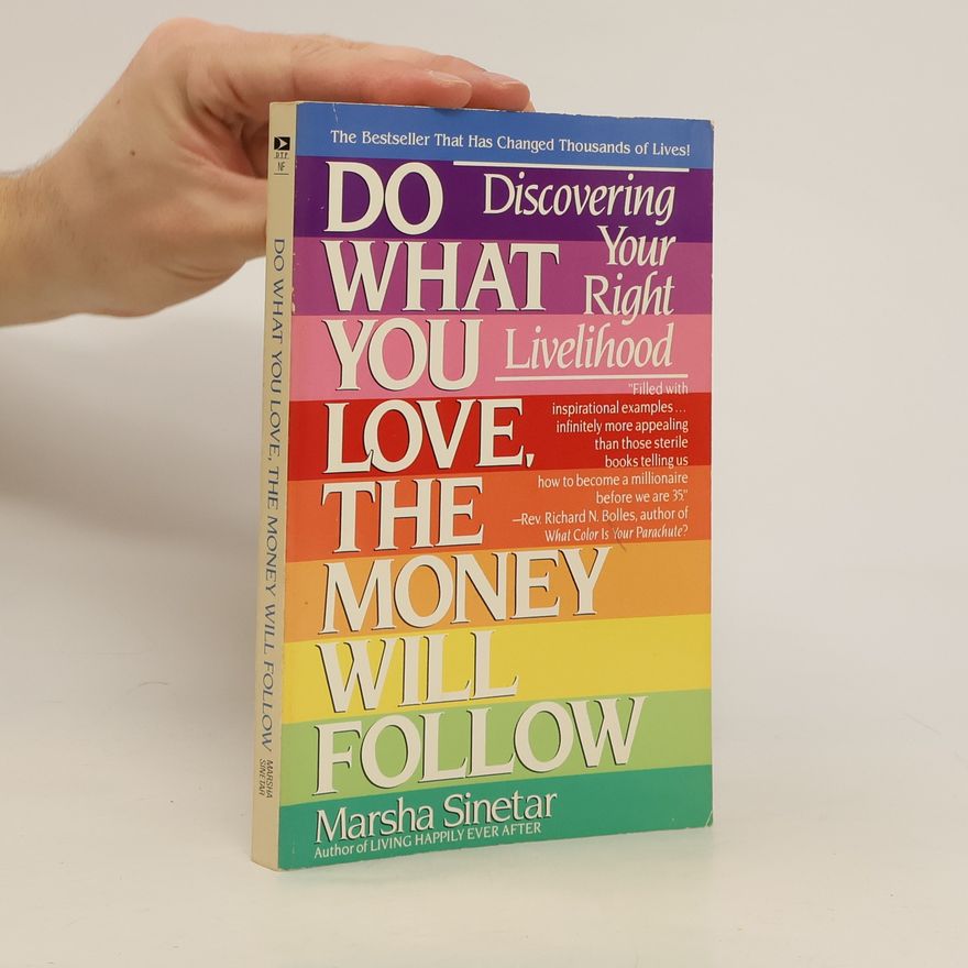 Marsha Sinetar Do what you love, the money will follow : discovering your right livelihood