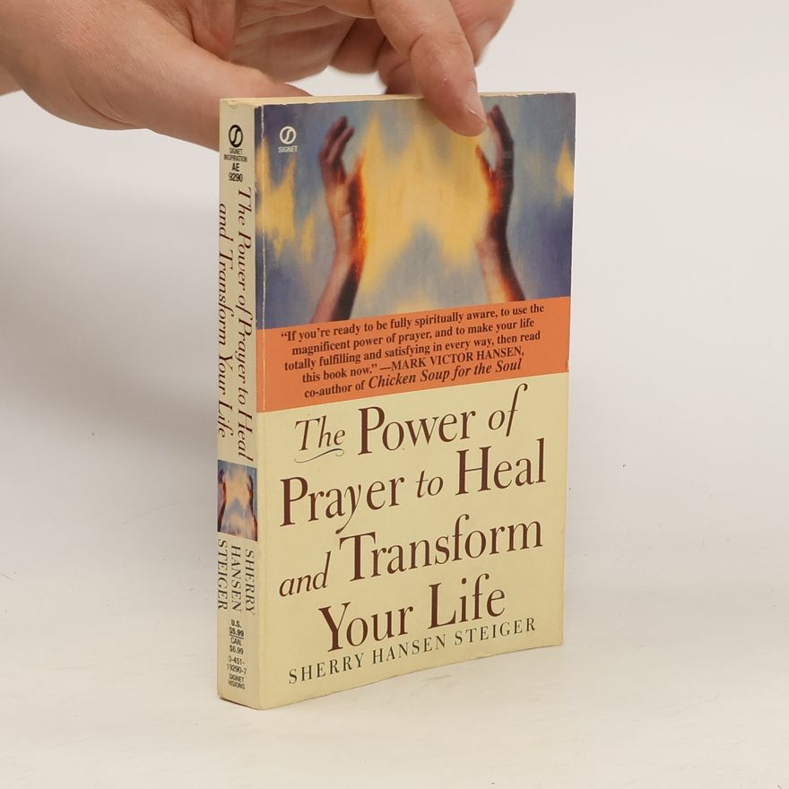 Sherry Hansen Steiger The Power of Prayer to Heal and Transform Your Life
