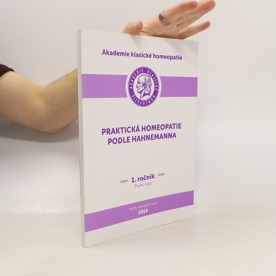 Aleksandr Nikolajevič Fesik Praktická homeopatie podle Hahnemanna, 1. ročník. První část