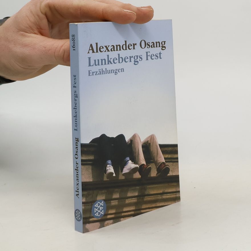 Alexander Osang Lunkebergs Fest. Erzählungen