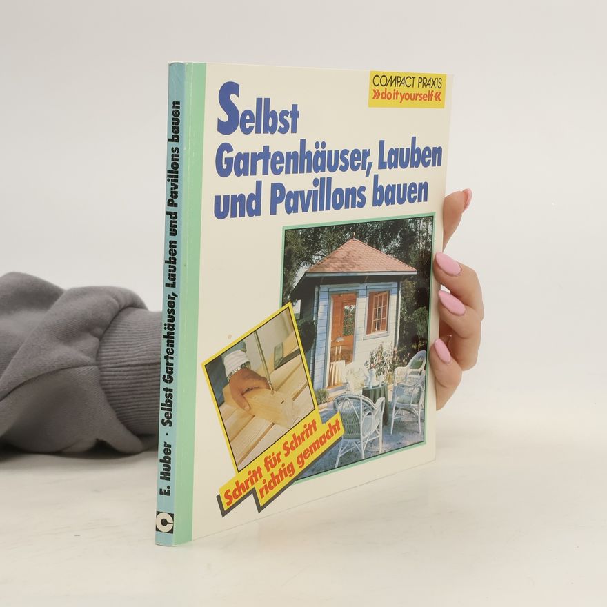 Erwin Huber Selbst Gartenhäuser, Lauben und Pavillons bauen