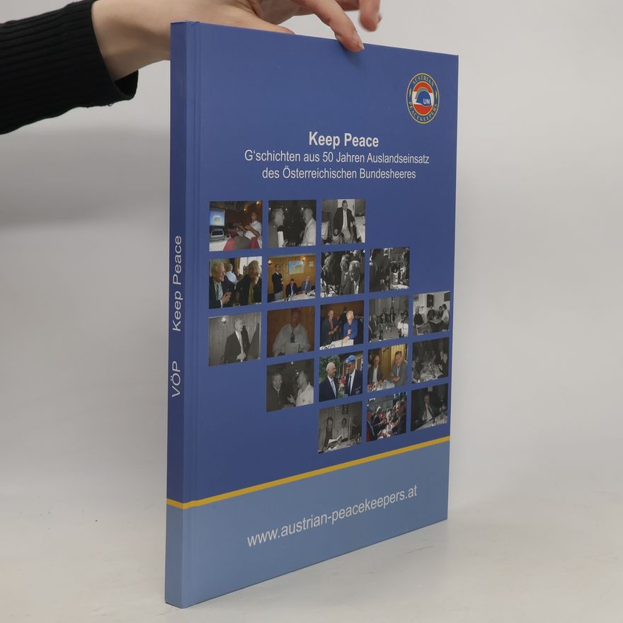 Autorenkollektiv Keep Peace: G'schichten aus 50 Jahren Auslandseinsatz des Österreichischen Bundesheeres
