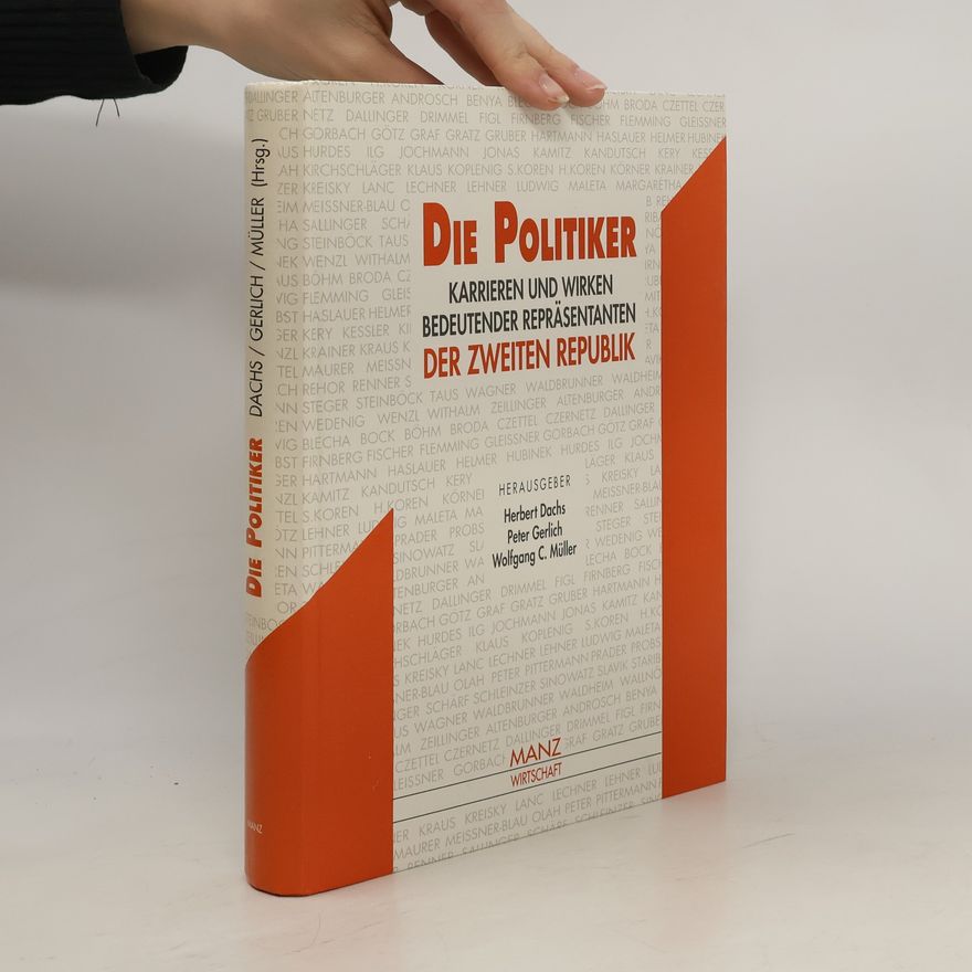 Peter Gerlich Die Politiker. Karrieren und wirken bedeutender repräsentanten der zweiten Republik