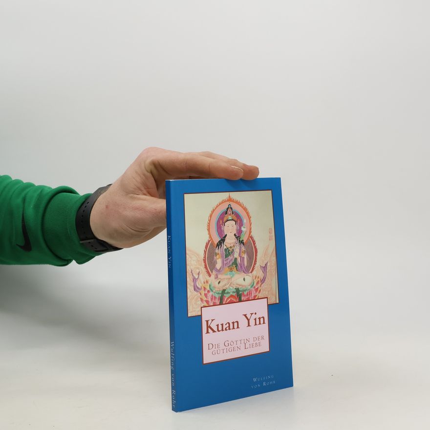 Wulfing Rohr Kuan Yin. Göttin der gütigen Liebe