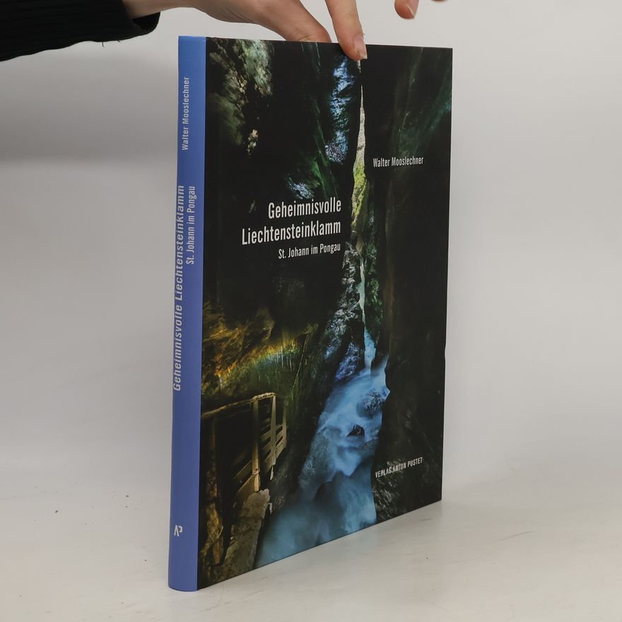 Walter Mooslechner Geheimnisvolle Lichtensteinklamm