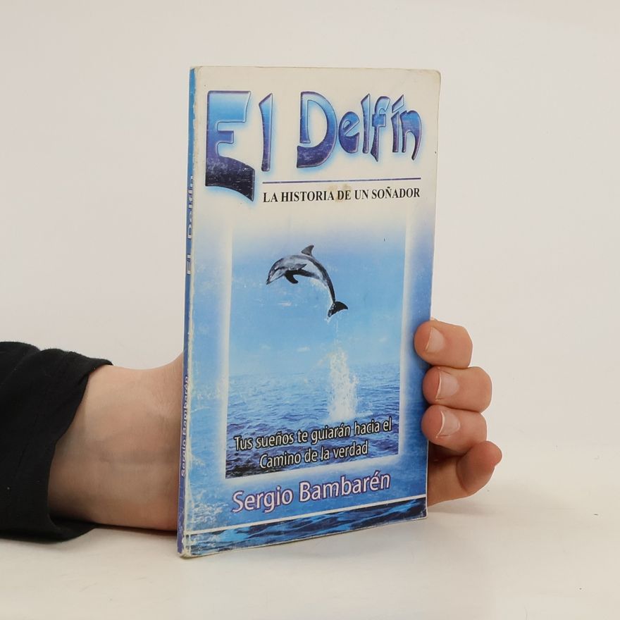 Sergio Bambaren El delfín. La historia de un Soñador