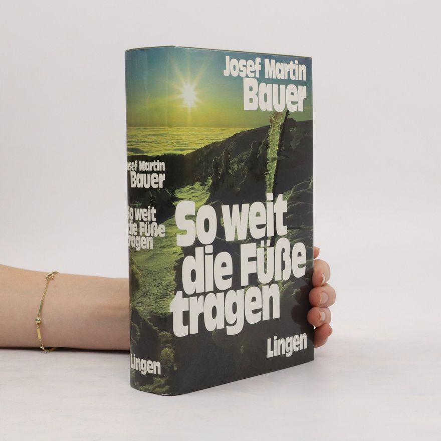 Josef Martin Bauer So weit die Füße tragen