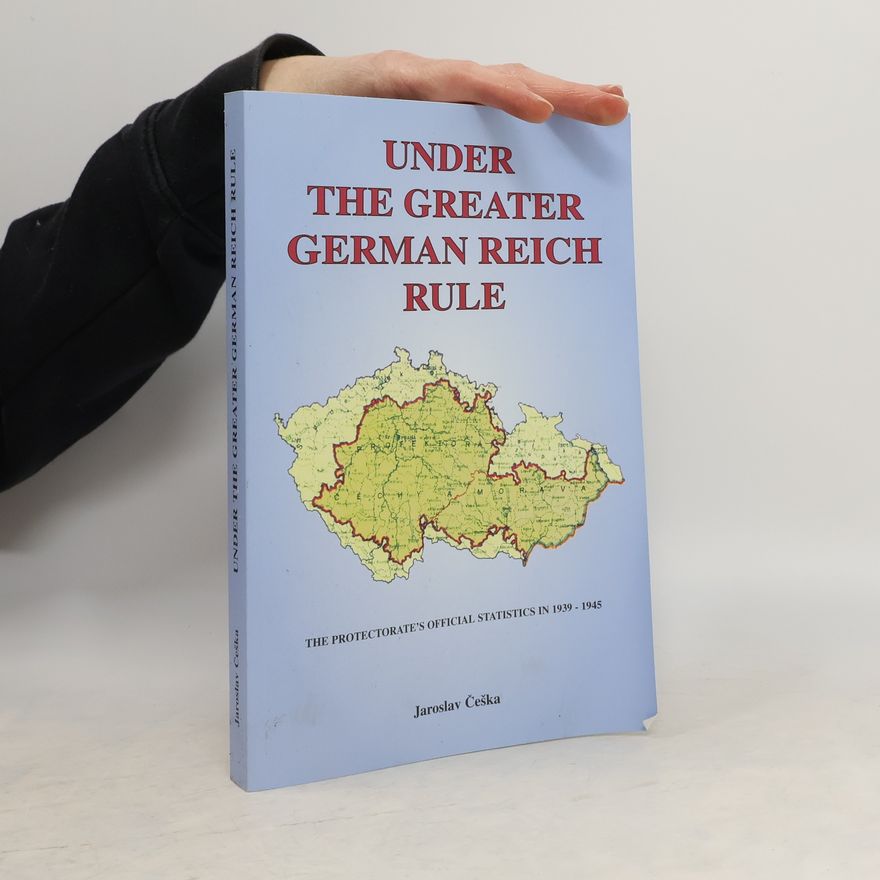 Jaroslav Češka Under the Greater German Reich rule : the Protectorate's official statistics in 1939-1945