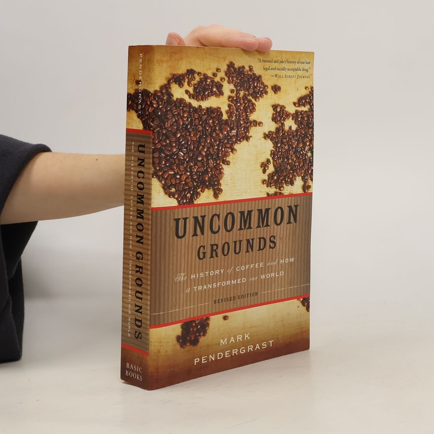Mark Pendergrast Uncommon grounds : the history of coffee and how it transformed our world