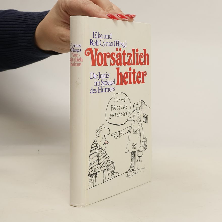 Elke Cyriax Vorsätzlich heiter. Die Justiz im Spiegel des Humors.