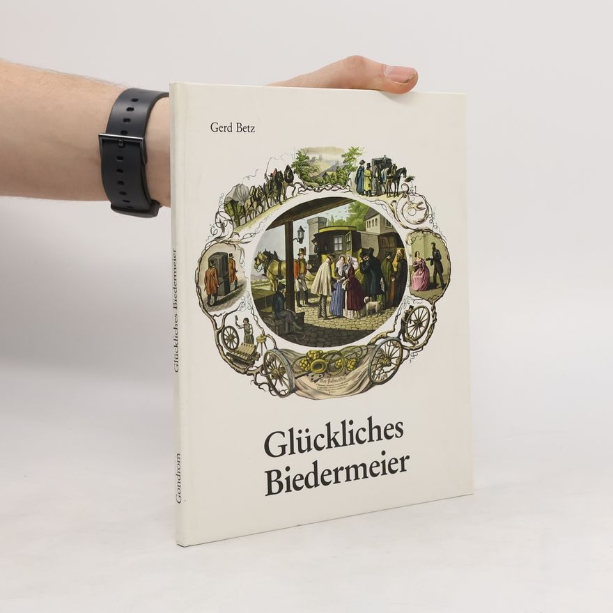 Gerd Betz Glückliches Biedermeier