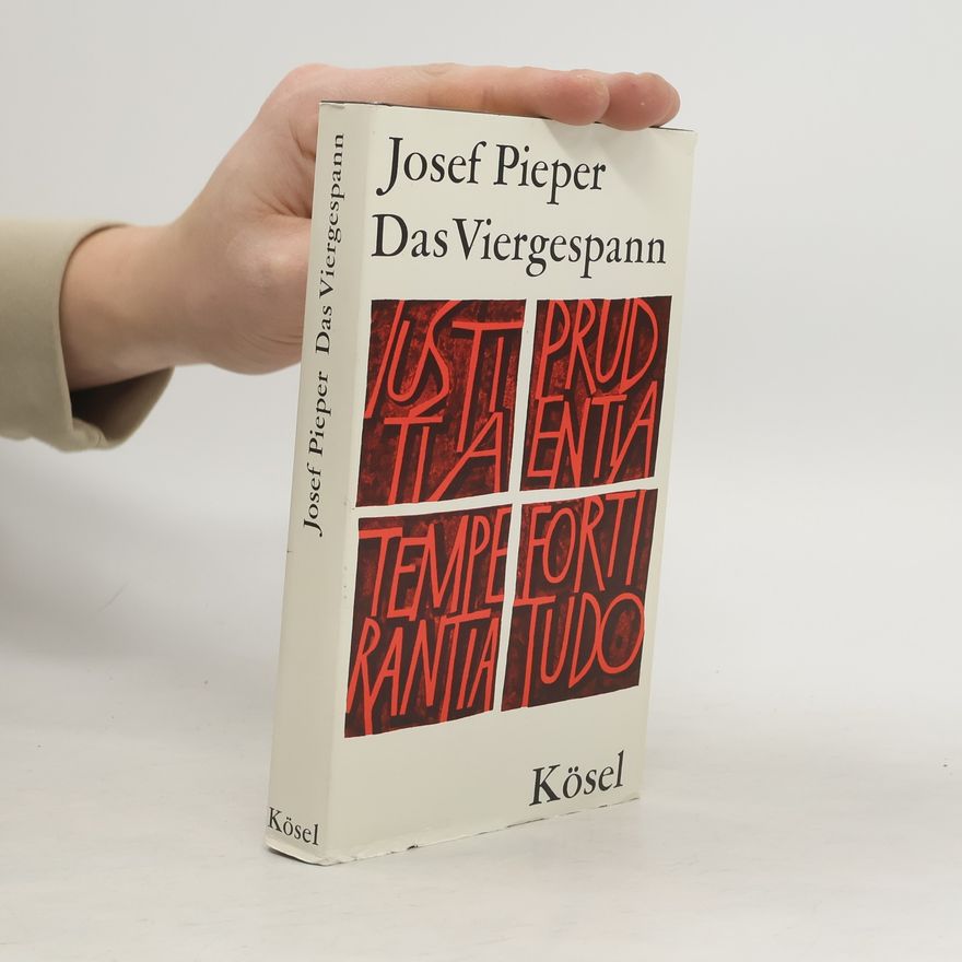 Josef Pieper Das Viergespann. Klugheit, Gerechtigkeit, Tapferkeit, Maß