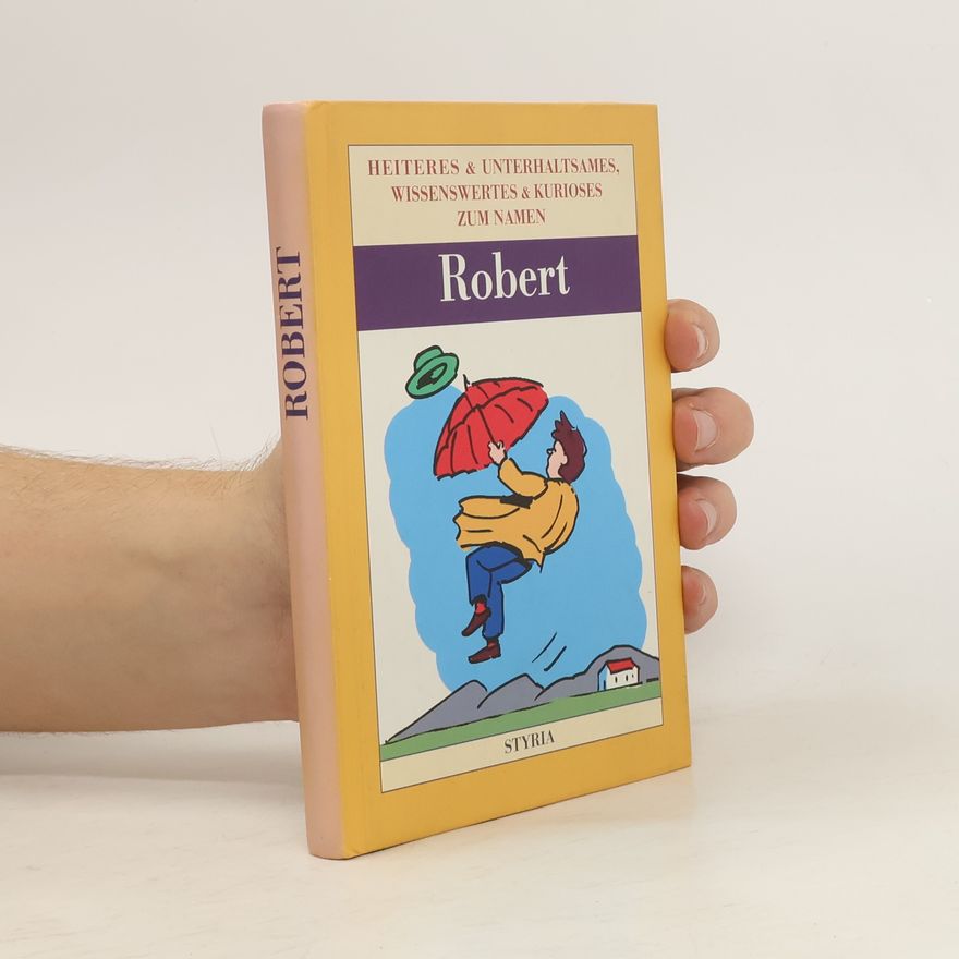 Autorenkollektiv Robert. Heiteres und Unterhaltsames, Wissenswertes und Kurioses zum Namen.