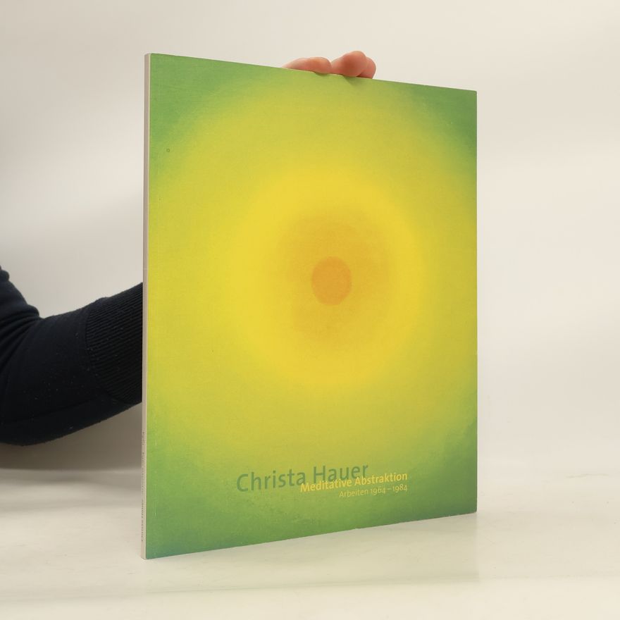 Christa Hauer Meditative Abstraktion. Arbeiten 1964-1984