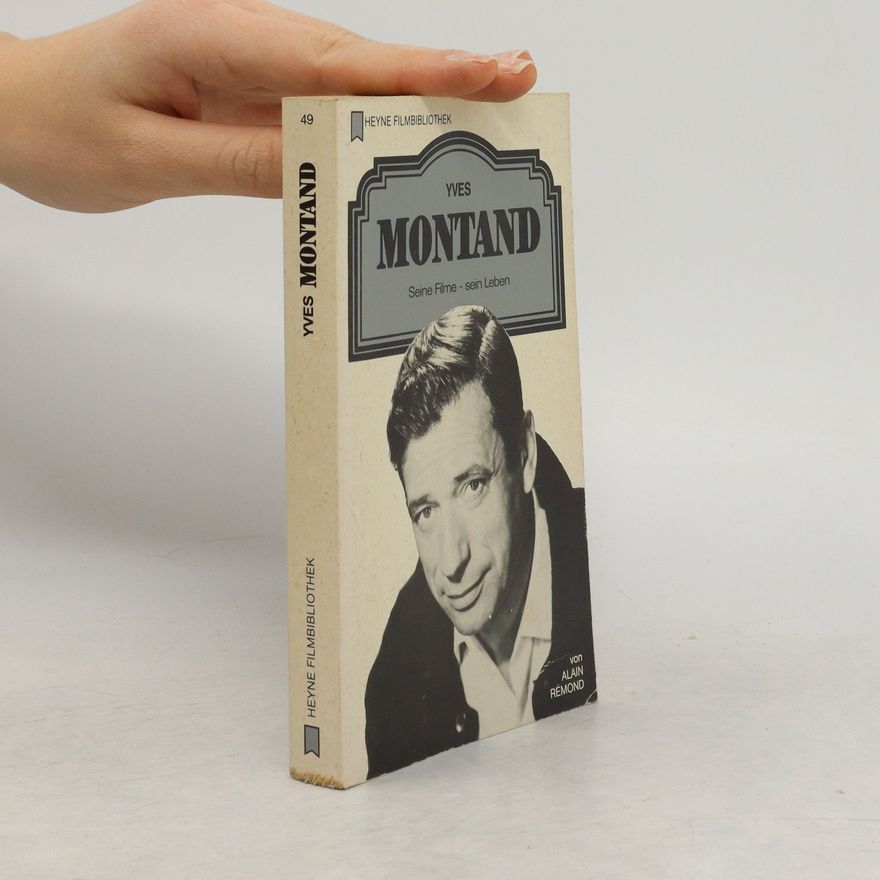 Alain Rémond Yves Montand: Seine Filme – sein Leben