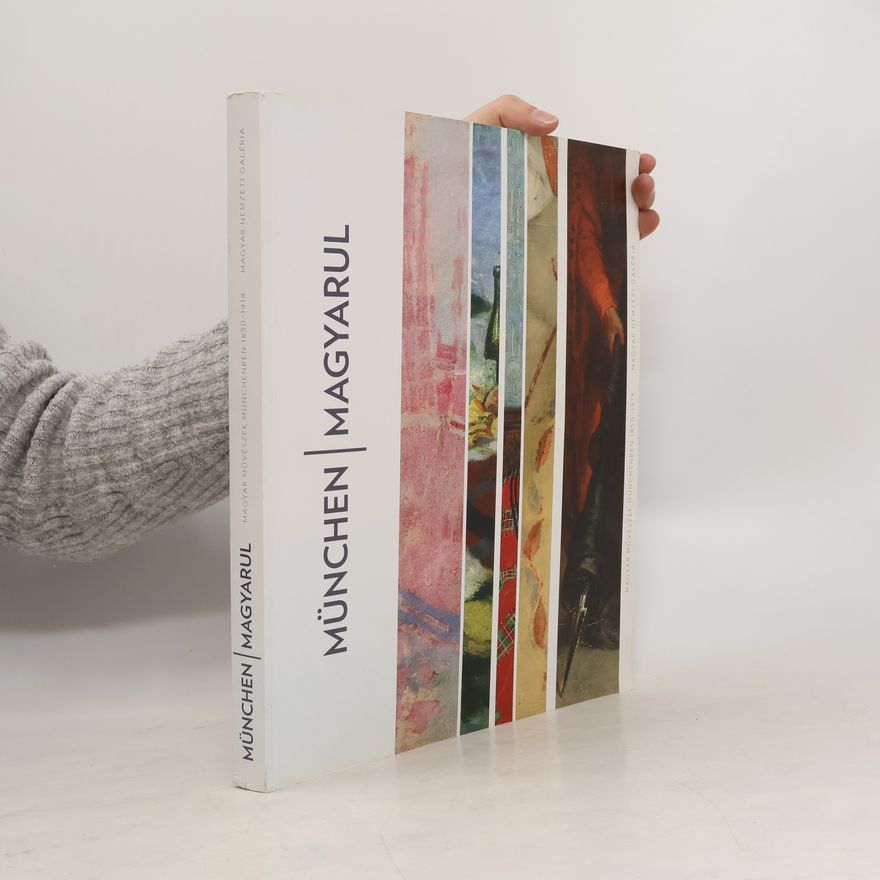 Collectif d'auteurs München/Magyarul. Magyar Müvészek Münchenben 1850-1914
