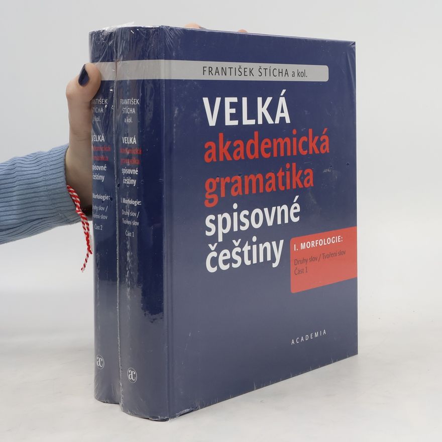 František Štícha Velká akademická gramatika spisovné češtiny I. Morfologie. Část 1 a 2