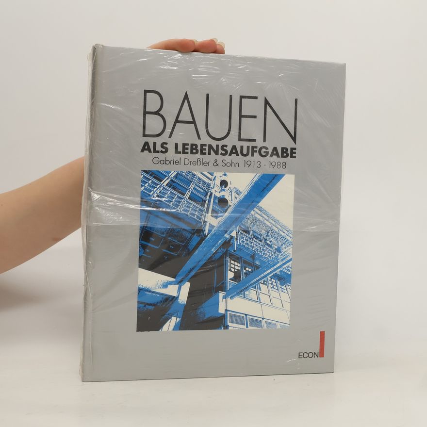Auteurscollectief Bauen als Lebensaufgabe. Gabriel Dressler & Sohn 1913–1988