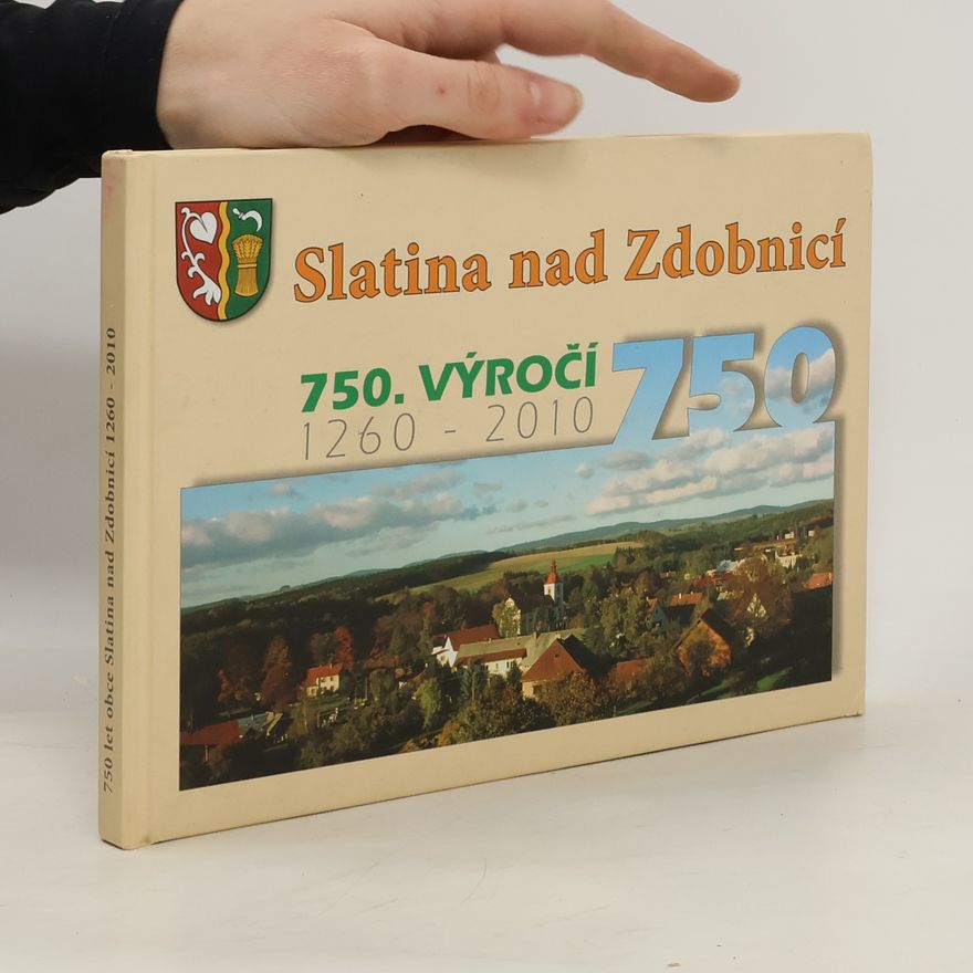 Collectif d'auteurs Slatina nad Zdobnicí 1260-2010. 750. výročí