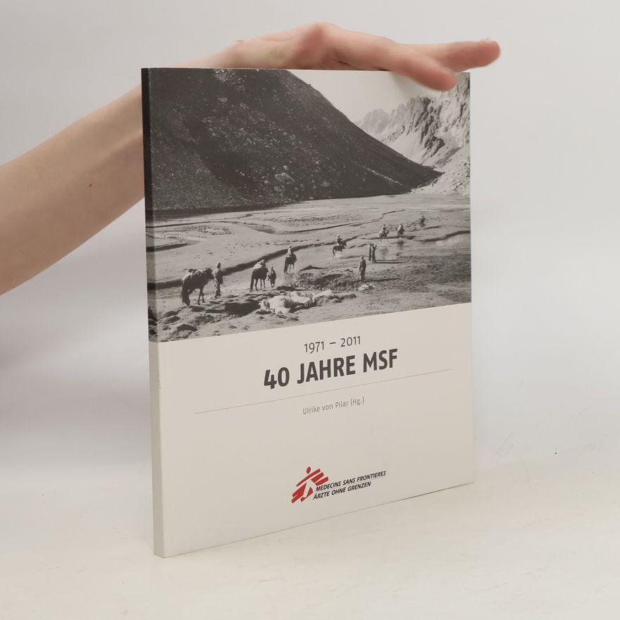 Ulrike von Pilar 40 Jahre MSF. 1971 - 2011