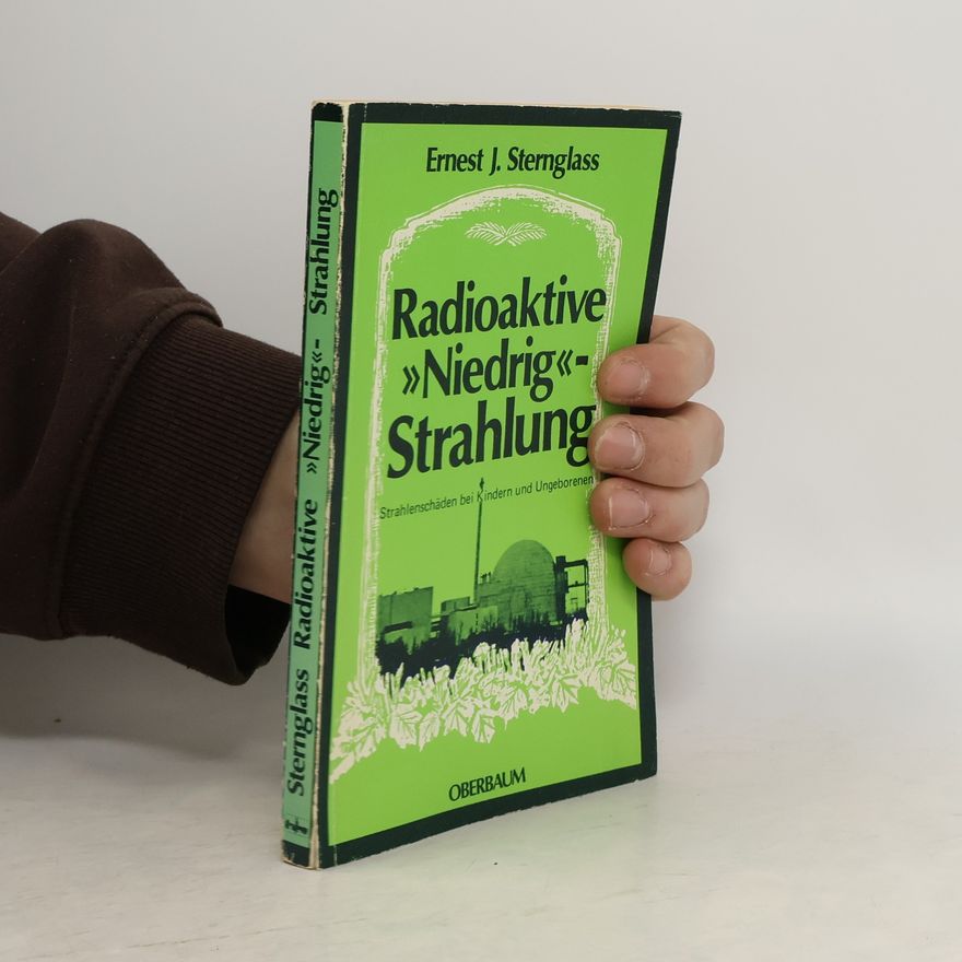 Ernest J. Sternglass Radioaktive "Niedrig"-Strahlung
