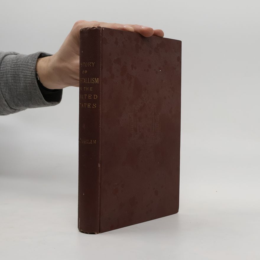 James Laurence Laughlin The History of Bimetallism in the United States