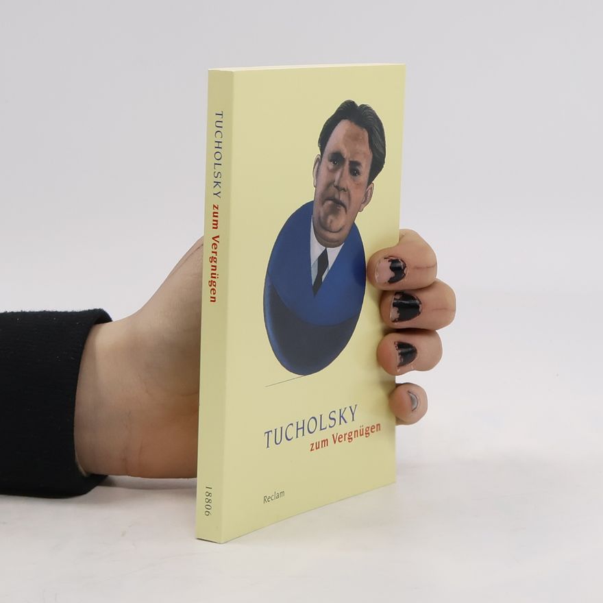 Kurt Tucholsky Tucholsky zum Vergnügen