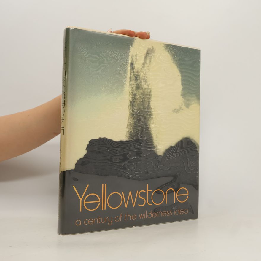 Ann Sutton Yellowstone: A Century of the Wilderness Idea