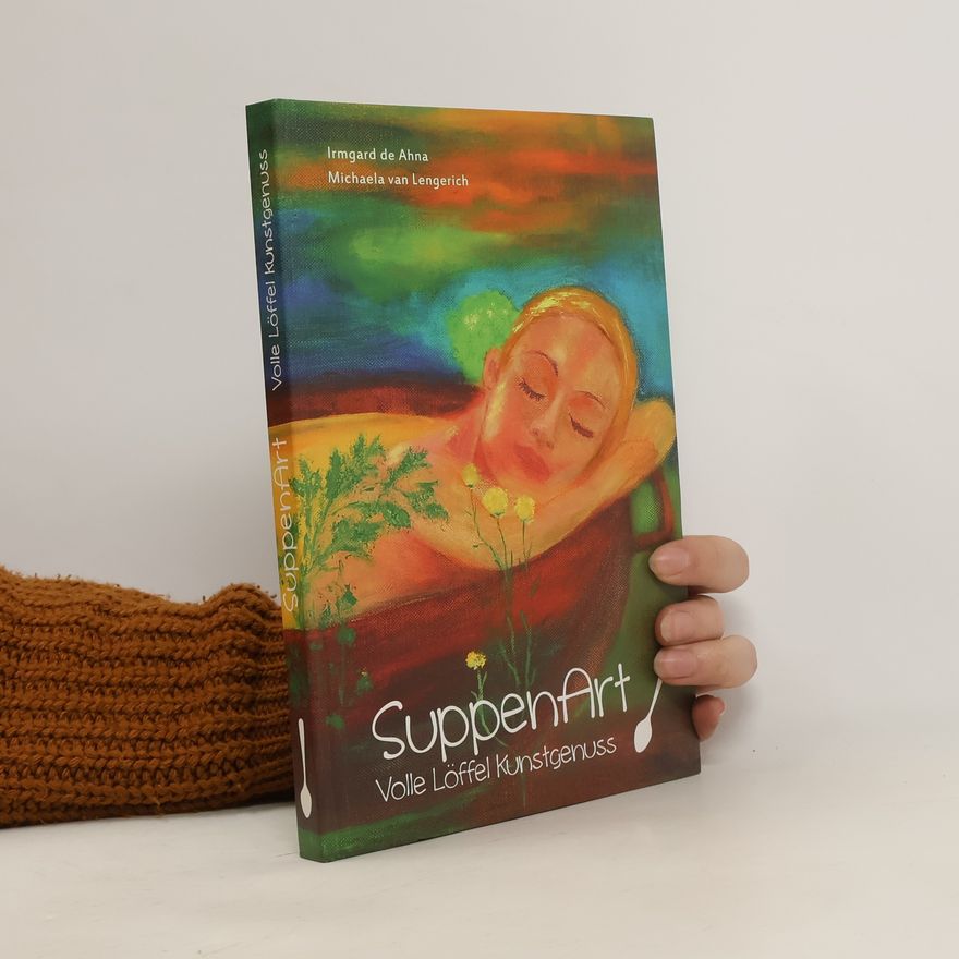 Irmgard de Ahna SuppenArt. Volle Löffel Kunstgenuss