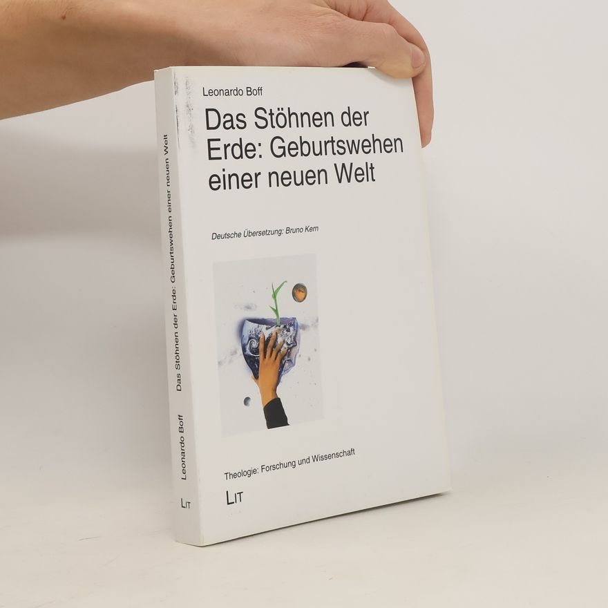 Leonardo Boff Das Stöhnen der Erde: Geburtswehen einer neuen Welt