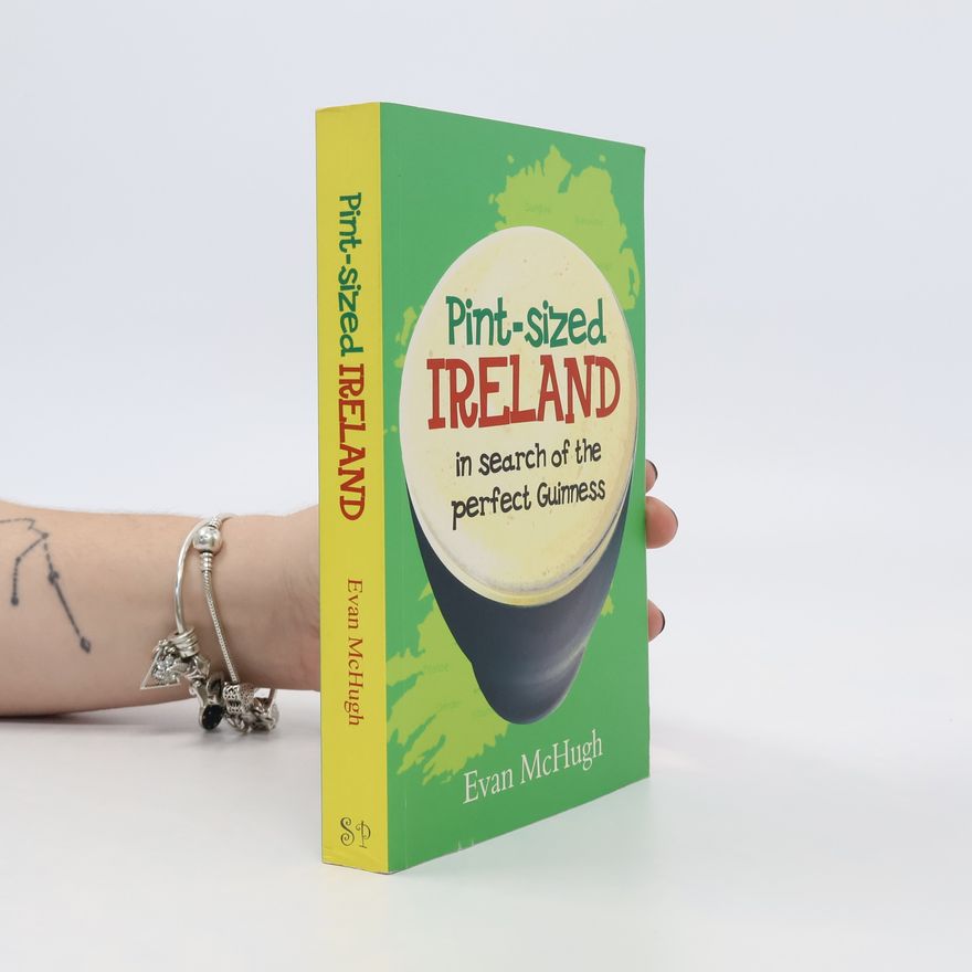 Evan McHugh Pint-Sized Ireland. In Search of the Perfect Guinness