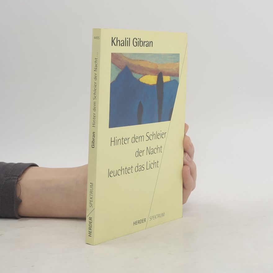 H̱alīl Ǧibrān Hinter den Schleiern der Nacht leuchtet das Licht