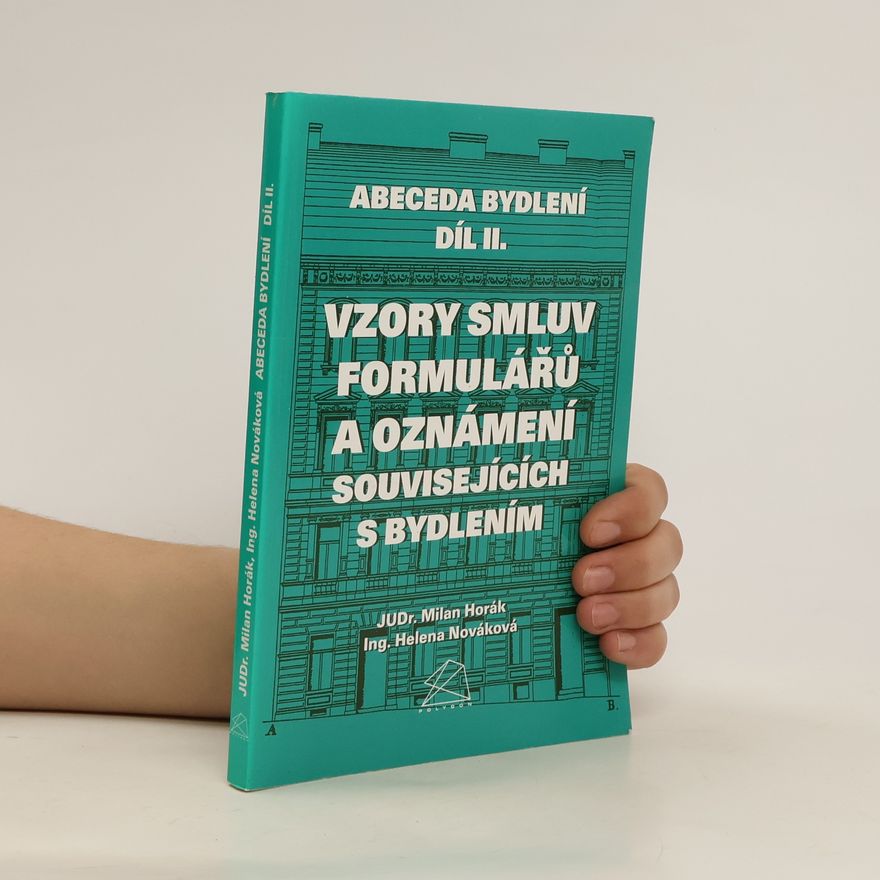 Milan Horák Vzory smluv, formulářů a oznámení souvisejících s bydlením. Díl II. - Vzory smluv, formulářů a oznámení souvisejících s bydlením