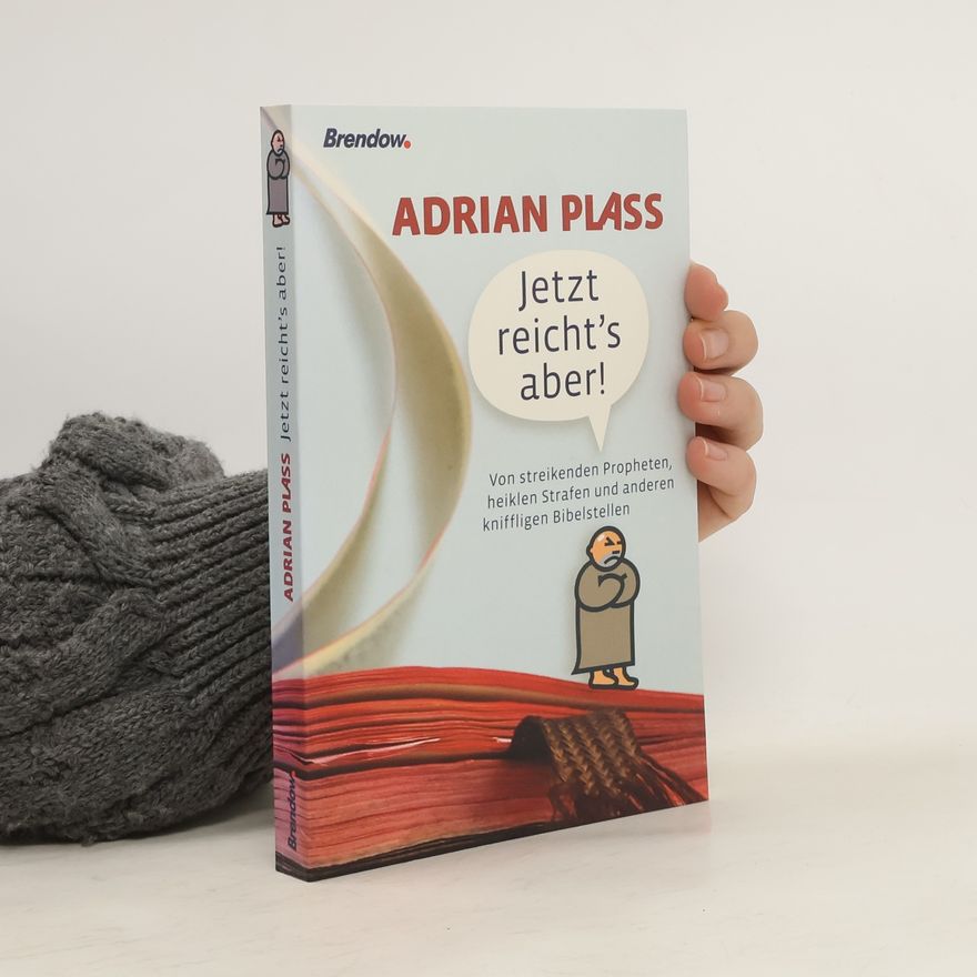 Adrian Plass Jetzt reicht's aber!. Von streikenden Propheten, heiklen Strafen und anderen kniffligen Bibelstellen.