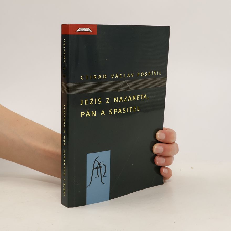 Ctirad Václav Pospíšil Ježíš z Nazareta, Pán a spasitel