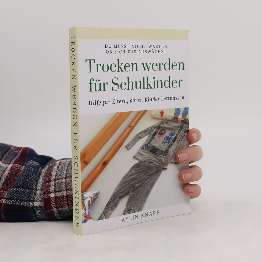 Aylin Knapp Trocken werden für Schulkinder. Hilfe für Eltern, deren Kinder bettnässen